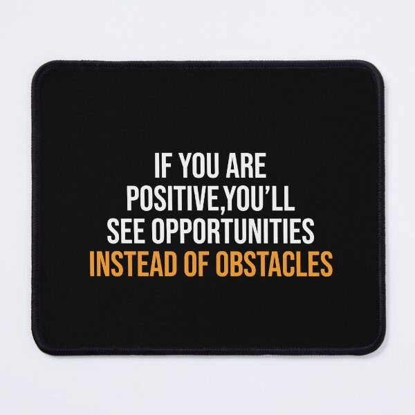 Item preview, IF YOU ARE POSITIVE, YOU'LL SEE OPPORTUNITIES INSTEAD OF OBSTACLES designed and sold by thewolf988.