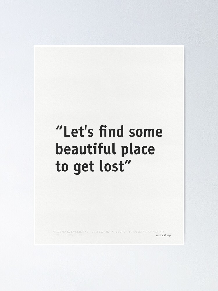 Let s find some beautiful place to get lost Poster