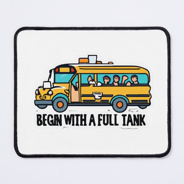 Item preview, Begin with a Full Tank - School Bus Driver Essentials designed and sold by NiftyWrx.