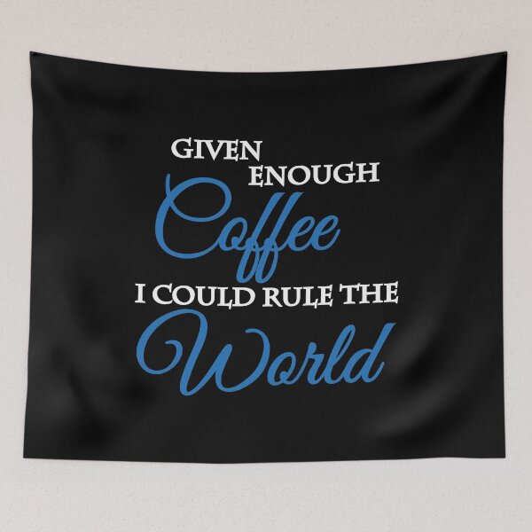Item preview, Given enough coffee I could rule the world designed and sold by TrendyDesigns.