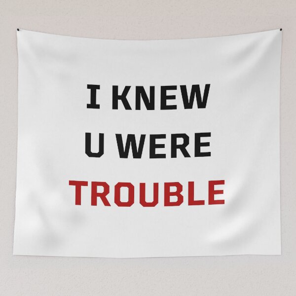 Item preview, I KNEW U WERE TROUBLE designed and sold by LisaMichelleArt.