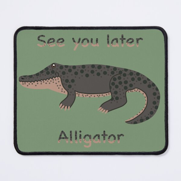 Artikelvorschau, Bis später, Alligator, süßes Alligator-Meme entworfen und verkauft von Catphonesoup.