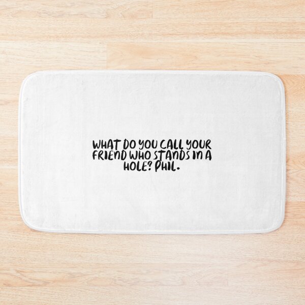 Item preview, What do you call your friend who stands in a hole? Phil. designed and sold by onicaras.