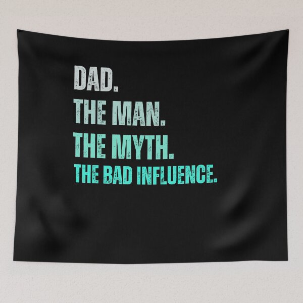 Item preview, Dad The Man The Myth The Bad Influence , Papa The Man, The Myth, The Bad Infuence , Father's Day , Fatherhood , Dad Life Gift Idea, Best Daddy Dada designed and sold by Creativedsigna.