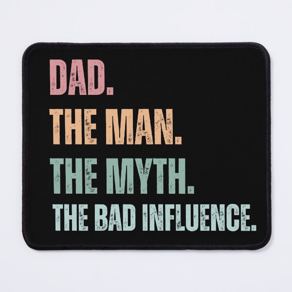 Item preview, Dad The Man The Myth The Bad Influence , Papa The Man, The Myth, The Bad Infuence , Father's Day , Fatherhood , Dad Life Gift Idea, Best Daddy Dada designed and sold by Creativedsigna.