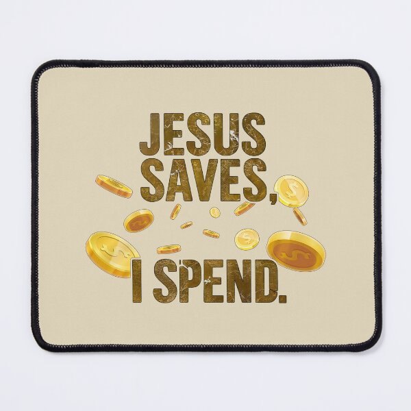 Item preview, Jesus Saves, I Spend designed and sold by NickTaroDesign.