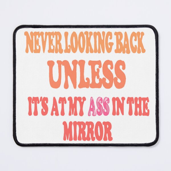 Item preview, never looking back unless it's at my ass in the mirror  designed and sold by HOSHIIYOO.