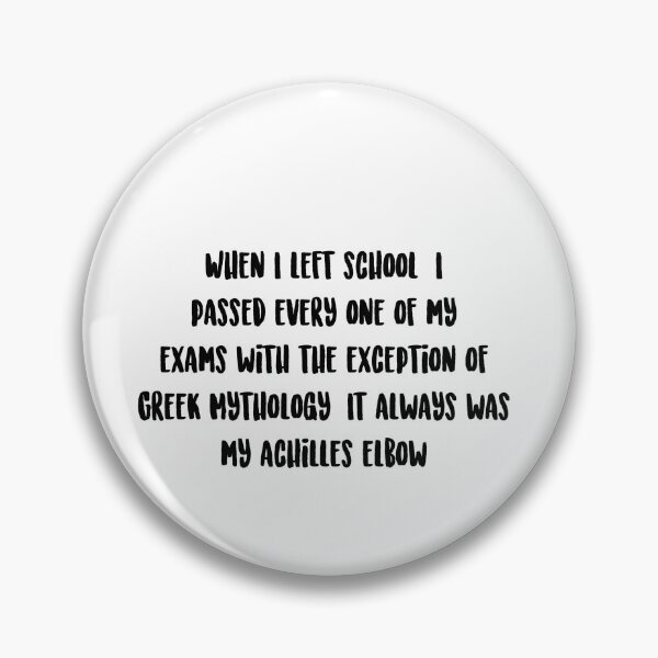 Item preview, When I left school, I passed every one of my exams with the exception of Greek Mythology. It always was my achilles elbow designed and sold by onicaras.