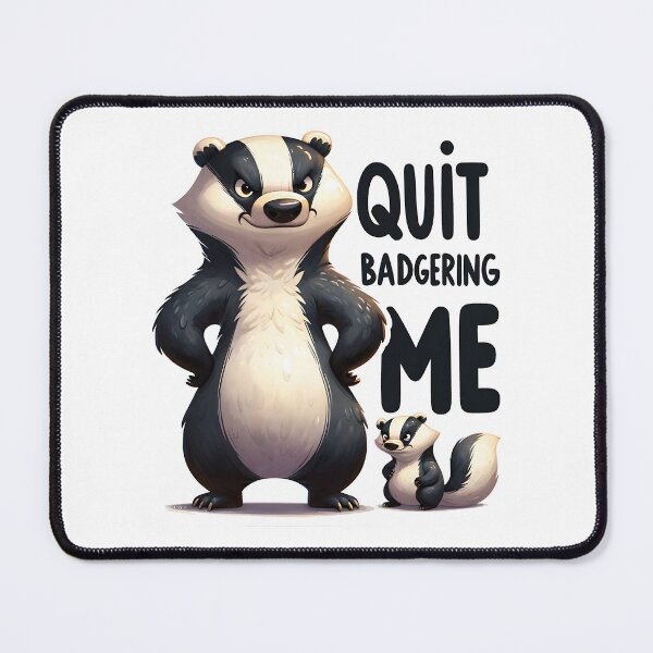 Item preview, Quit badgering me - Funny Animal Quote designed and sold by Kidzz.