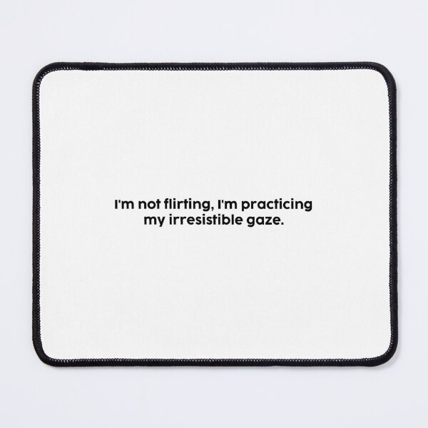 Item preview, I'm not flirting, I'm practicing my irresistible gaze. designed and sold by onicaras.