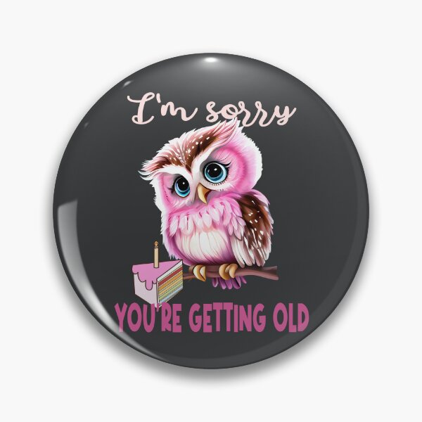 Item preview, Im sorry youre getting old designed and sold by giftfromheart.