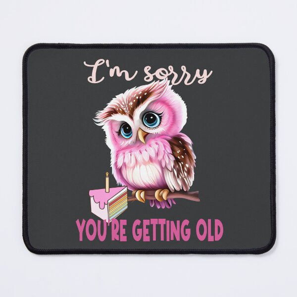 Item preview, Im sorry youre getting old designed and sold by giftfromheart.
