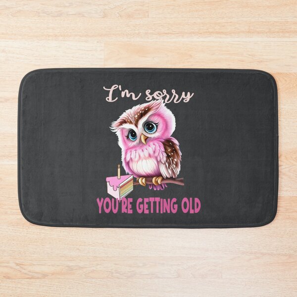 Item preview, Im sorry youre getting old designed and sold by giftfromheart.
