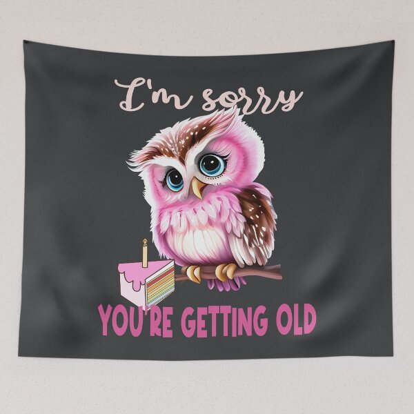 Item preview, Im sorry youre getting old designed and sold by giftfromheart.