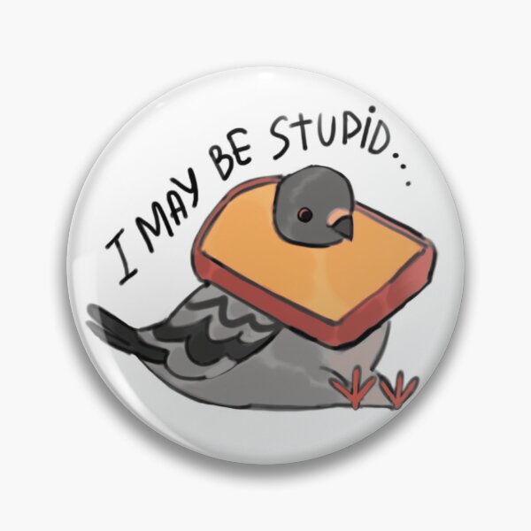 Item preview, “I may be stupid” pigeon in a bread designed and sold by AprilShragaRB.