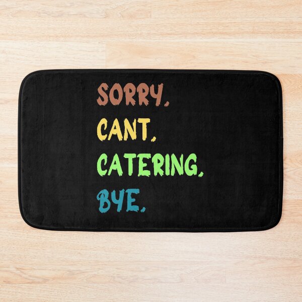 Item preview, Funny Catering, Sorry Cant Catering Bye, Catering Lover  designed and sold by JustCrafted.