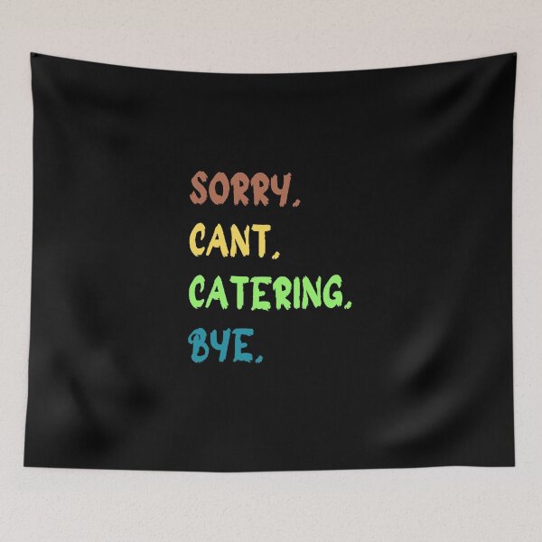 Item preview, Funny Catering, Sorry Cant Catering Bye, Catering Lover  designed and sold by JustCrafted.