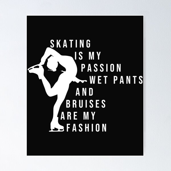 Item preview, skating is my passion wet pants and bruises are my fashion designed and sold by belladesign7.