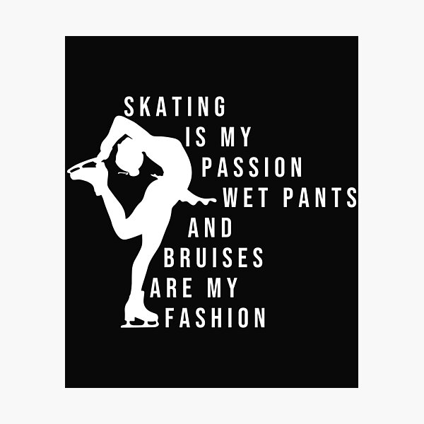 Item preview, skating is my passion wet pants and bruises are my fashion designed and sold by belladesign7.