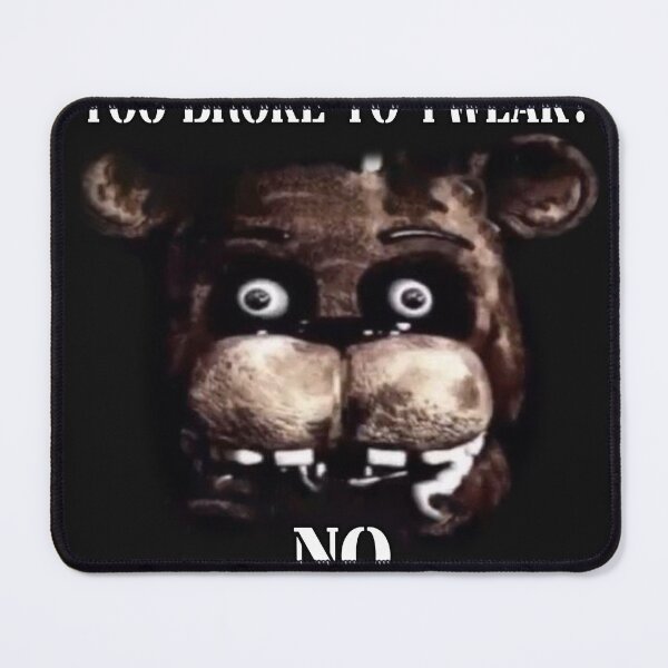 Item preview, do crackheads ever say they're too broke to tweak? no they get shit done freddy fazebear designed and sold by BoujeeHostage.
