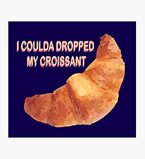 I Coulda Dropped My Croissant Photographic Print