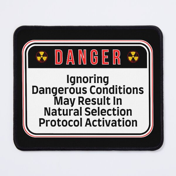 Item preview, DANGER:  Ignoring Hazardous Conditions May Result In Natural Selection Protocol Activation - funny warning signs designed and sold by DesignsFromTW-S.