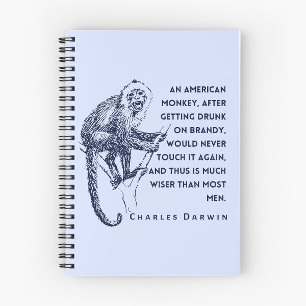 Item preview, Charles Darwin quote: An American monkey, after getting drunk on brandy, would never touch it again, and thus is much wiser than most men. designed and sold by artbleed.
