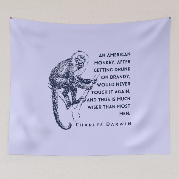 Item preview, Charles Darwin quote: An American monkey, after getting drunk on brandy, would never touch it again, and thus is much wiser than most men. designed and sold by artbleed.
