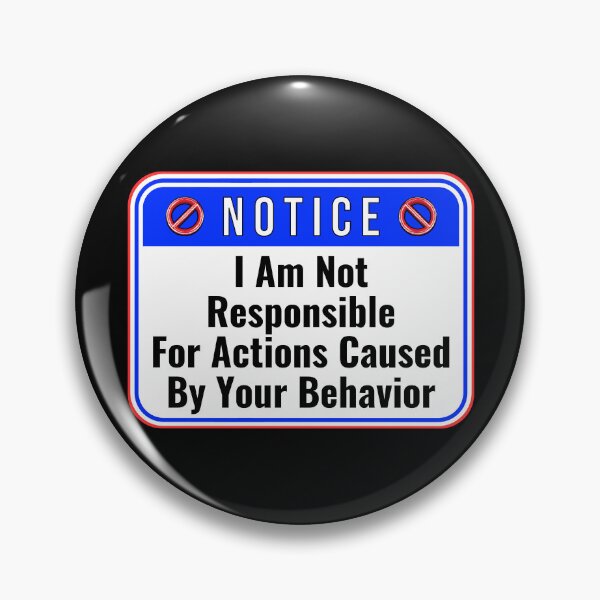 Item preview, NOTICE:  I Am Not Responsible For Actions Caused By Your Behavior - funny warning signs designed and sold by DesignsFromTW-S.