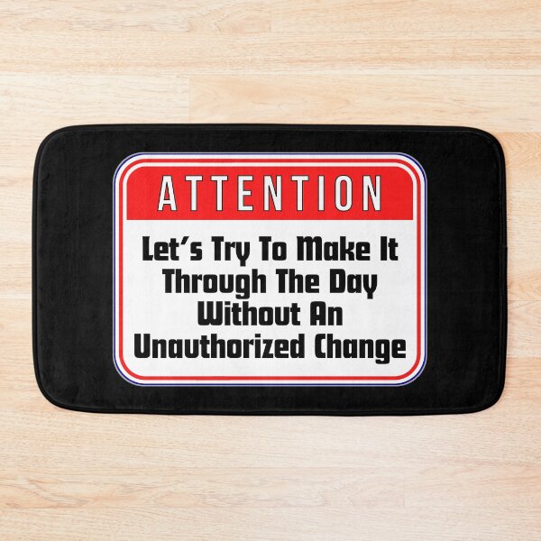 Item preview, ATTENTION:  Let's Try To Make It Through The Day Without An Unauthorized Change - funny warning work signs designed and sold by DesignsFromTW-S.