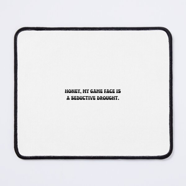 Item preview, Honey, my game face is a seductive drought. designed and sold by onicaras.