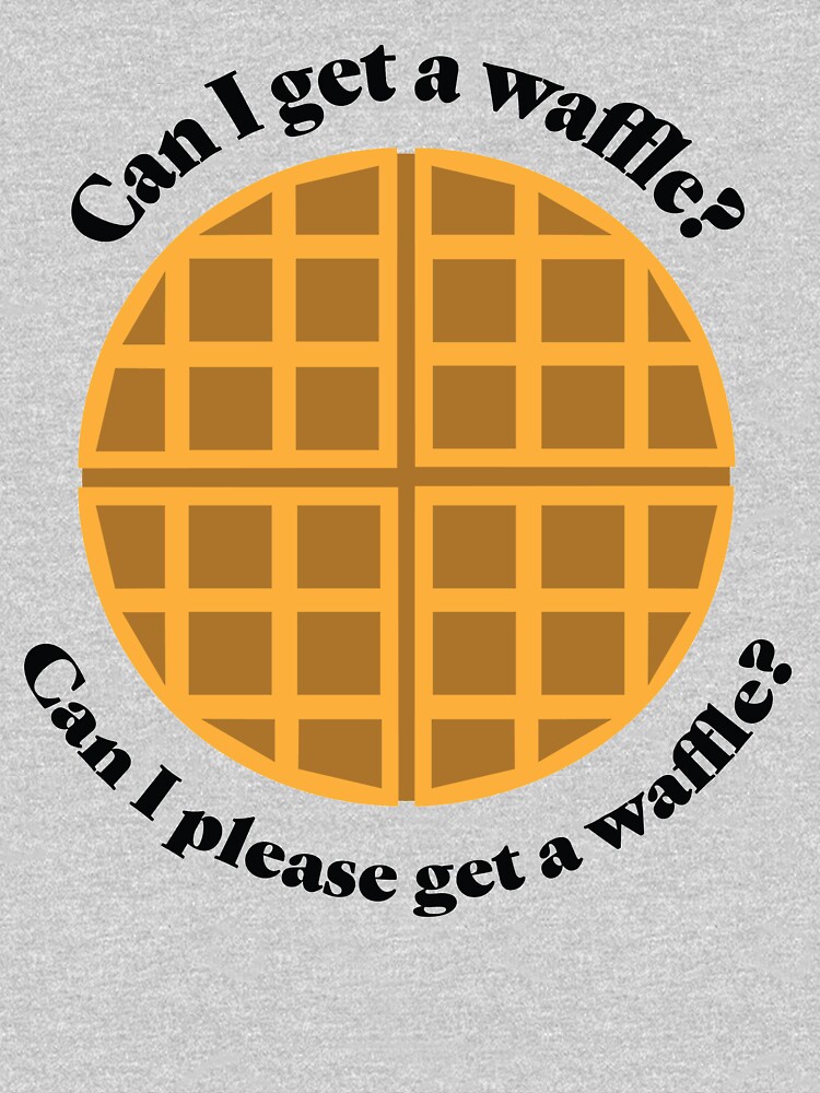 "Can I Get A Waffle?" Tshirt for Sale by Juliedsj Redbubble