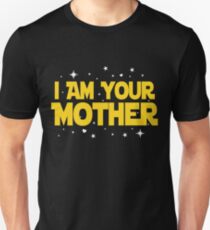 I Am Your Mother T-Shirt - Mothers Day Gifts Unisex T-Shirt