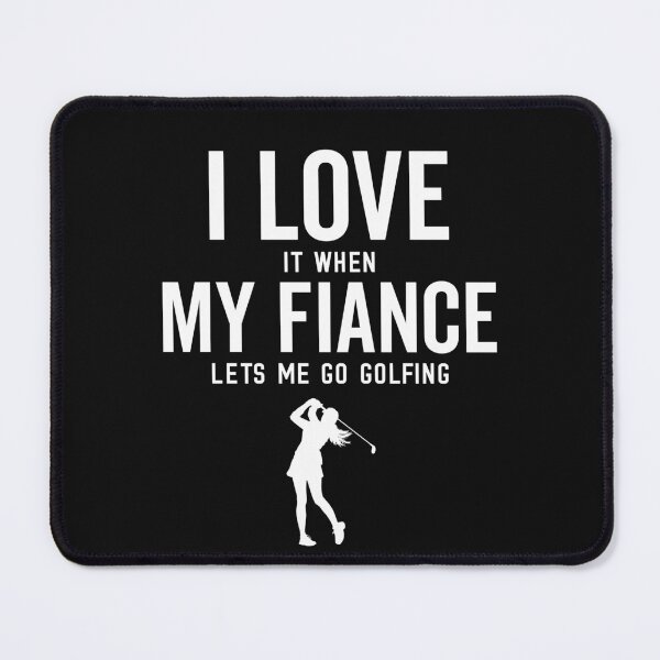 Item preview, I Love It When My Fiance Lets Me Go Golfing Funny Golf Women designed and sold by clothesy7.