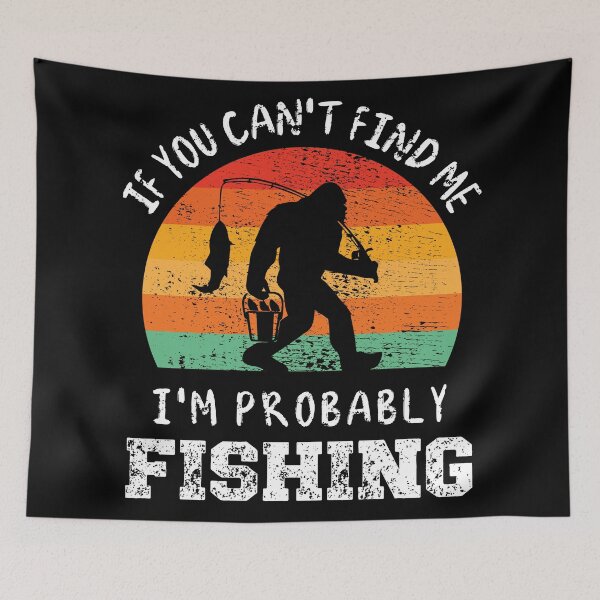 Item preview, FUNNY BIGFOOT, IF YOU CAN'T FIND ME, I'M PROBABLY FISHING designed and sold by FlutteringWings.