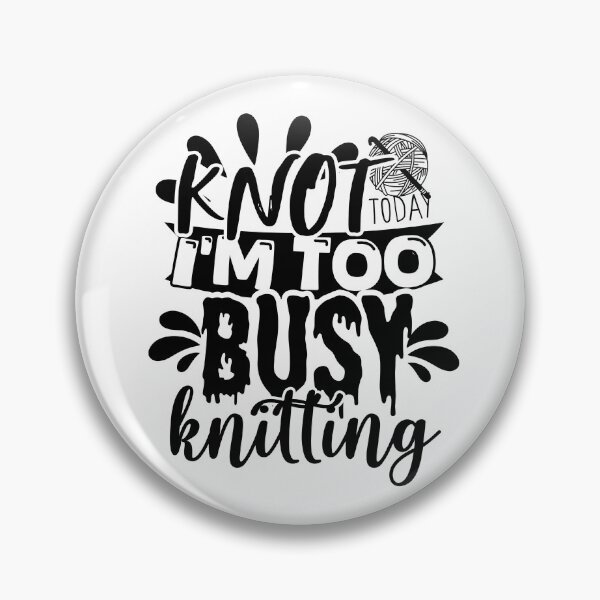 Item preview, Knot Today, I'm Too Busy Knitting! designed and sold by smalldesignbox.