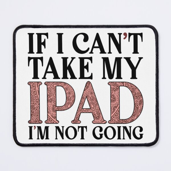 Artikelvorschau, Wenn ich mein iPad nicht mitnehmen kann entworfen und verkauft von H-O-Ludicrous.
