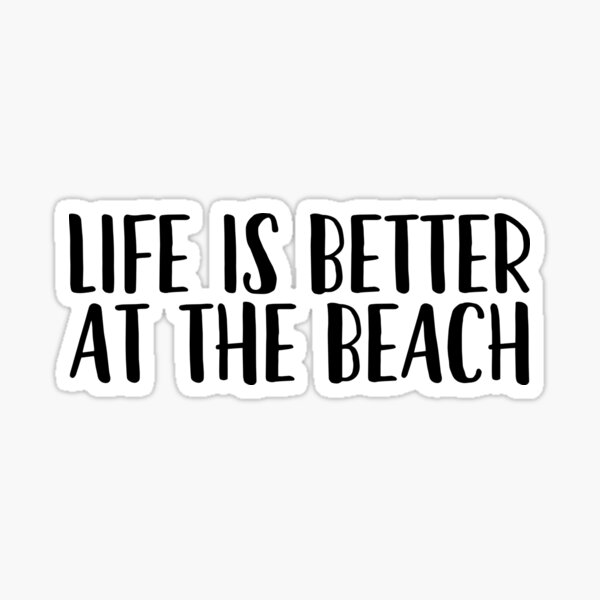 Life Is Better At The Beach - Beach Vacation Sticker