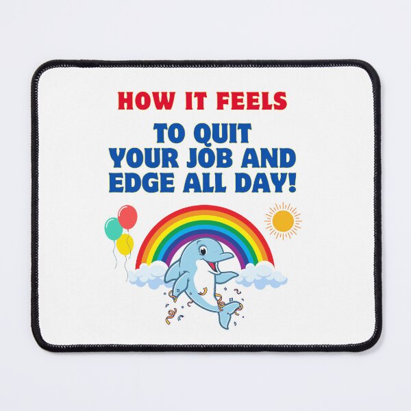 Item preview, How it feels to quit your job and edge all day! designed and sold by ManuelMuse.