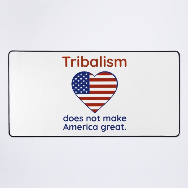 Item preview, Tribalism does not make America great  designed and sold by Rachel the Artist .