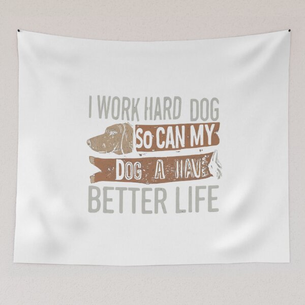 Item preview, I Work Hard So My Dog Can Have a Better Life designed and sold by Buyfastcart.
