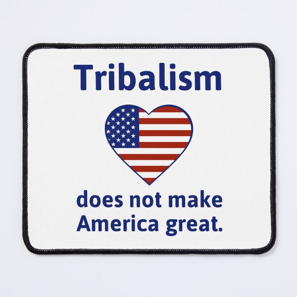 Item preview, Tribalism does not make America great  designed and sold by Rachel the Artist .