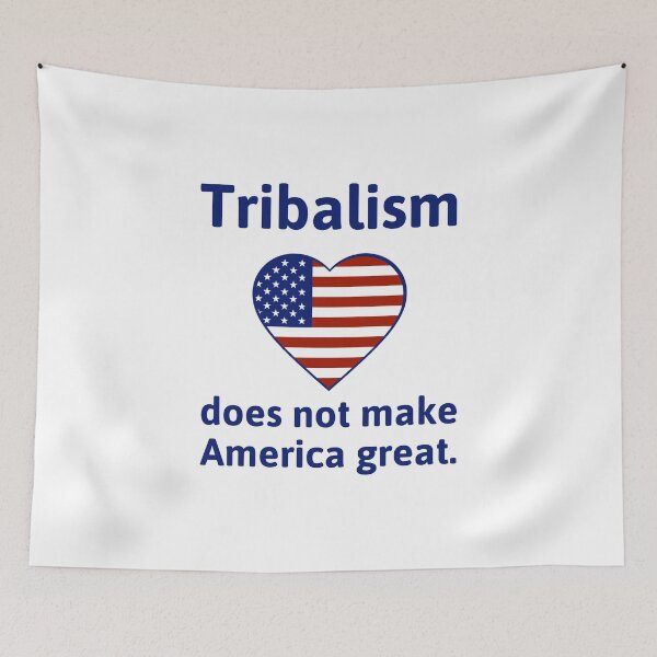 Item preview, Tribalism does not make America great  designed and sold by Rachel the Artist .