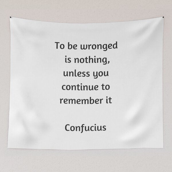 Item preview, Confucius Quote - To be wronged is nothing unless you continue to remember it designed and sold by Inspirationmotivation.