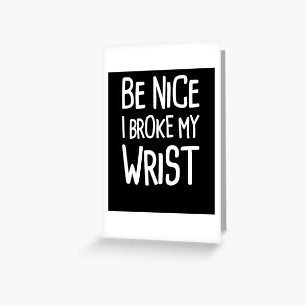 Funny Get Well Gift - Fractured Broken Wrist Greeting Card