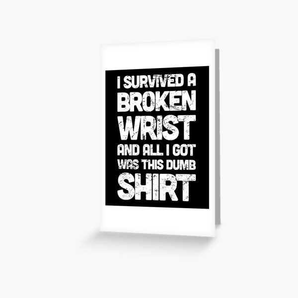 Funny Get Well Gift - Fractured Broken Wrist Greeting Card