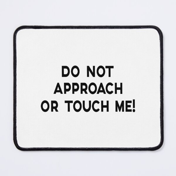 Item preview, DO NOT APPROACH OR TOUCH ME, BLACK DESIGN designed and sold by Rejiboustarts.