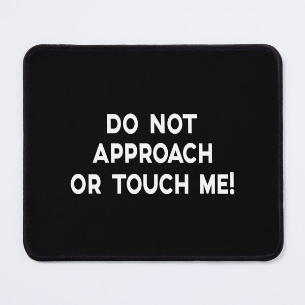 Item preview, DO NOT APPROACH OR TOUCH ME, WHITE DESIGN designed and sold by Rejiboustarts.