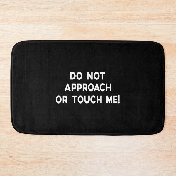 Item preview, DO NOT APPROACH OR TOUCH ME, WHITE DESIGN designed and sold by Rejiboustarts.