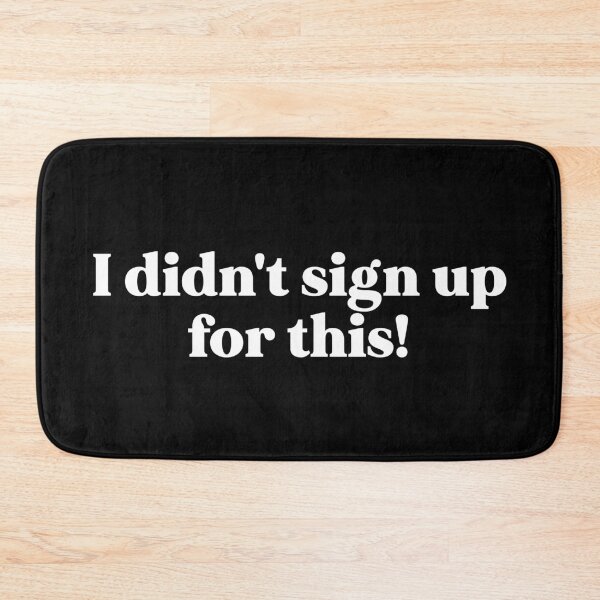 Item preview, I didn't sign up for this designed and sold by weirdly weird.